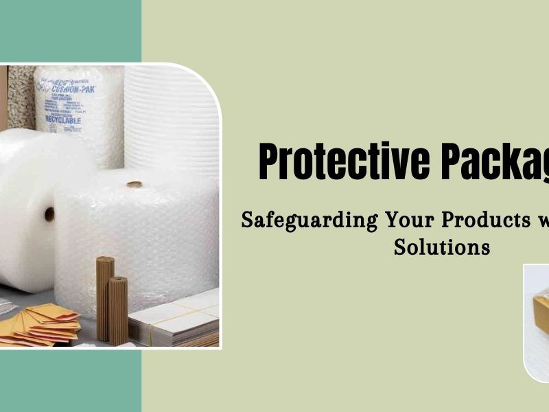 Protective Packaging: Safeguarding Your Products with Smart&nbsp;Solutions